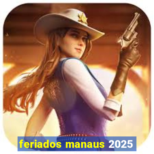 feriados manaus 2025